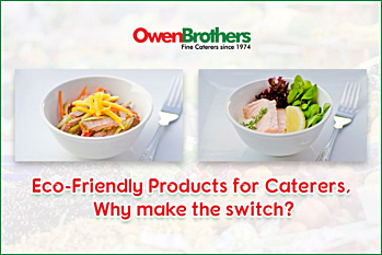 ECO-FRIENDLY PRODUCTS FOR CATERERS, WHY MAKE THE SWITCH?