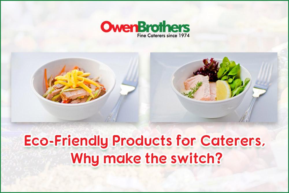 ECO-FRIENDLY PRODUCTS FOR CATERERS, WHY MAKE THE SWITCH?