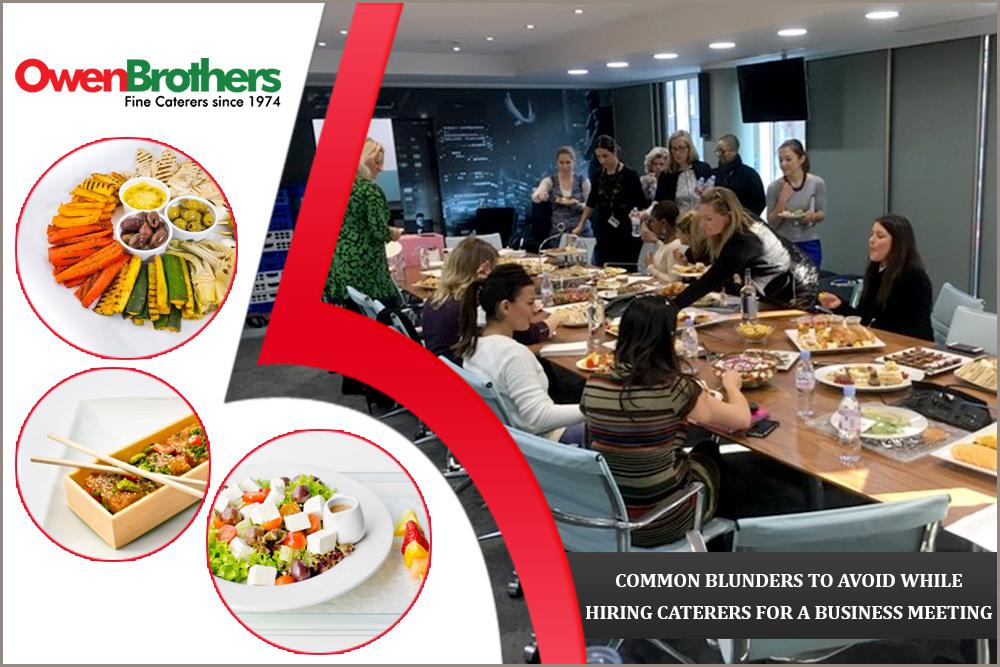 COMMON BLUNDERS TO AVOID WHILE HIRING CATERERS FOR A BUSINESS MEETING
