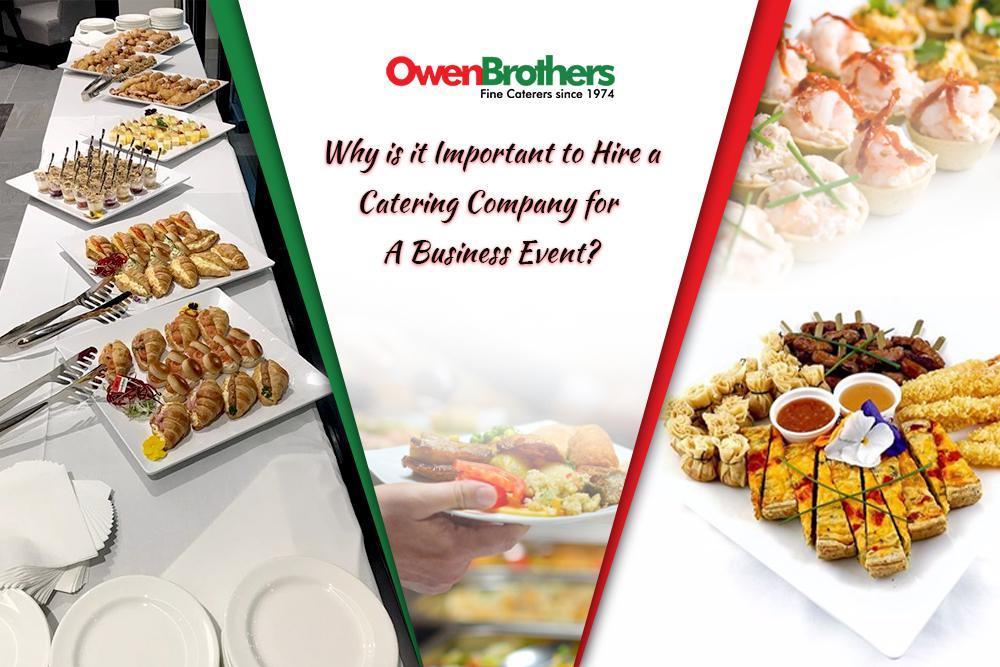 WHY IS IT IMPORTANT TO HIRE A CATERING COMPANY FOR A BUSINESS EVENT?