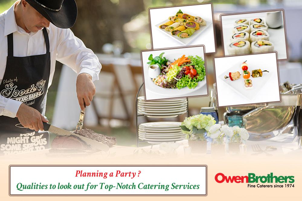 PLANNING A PARTY? QUALITIES TO LOOK OUT FOR TOP-NOTCH CATERING SERVICES