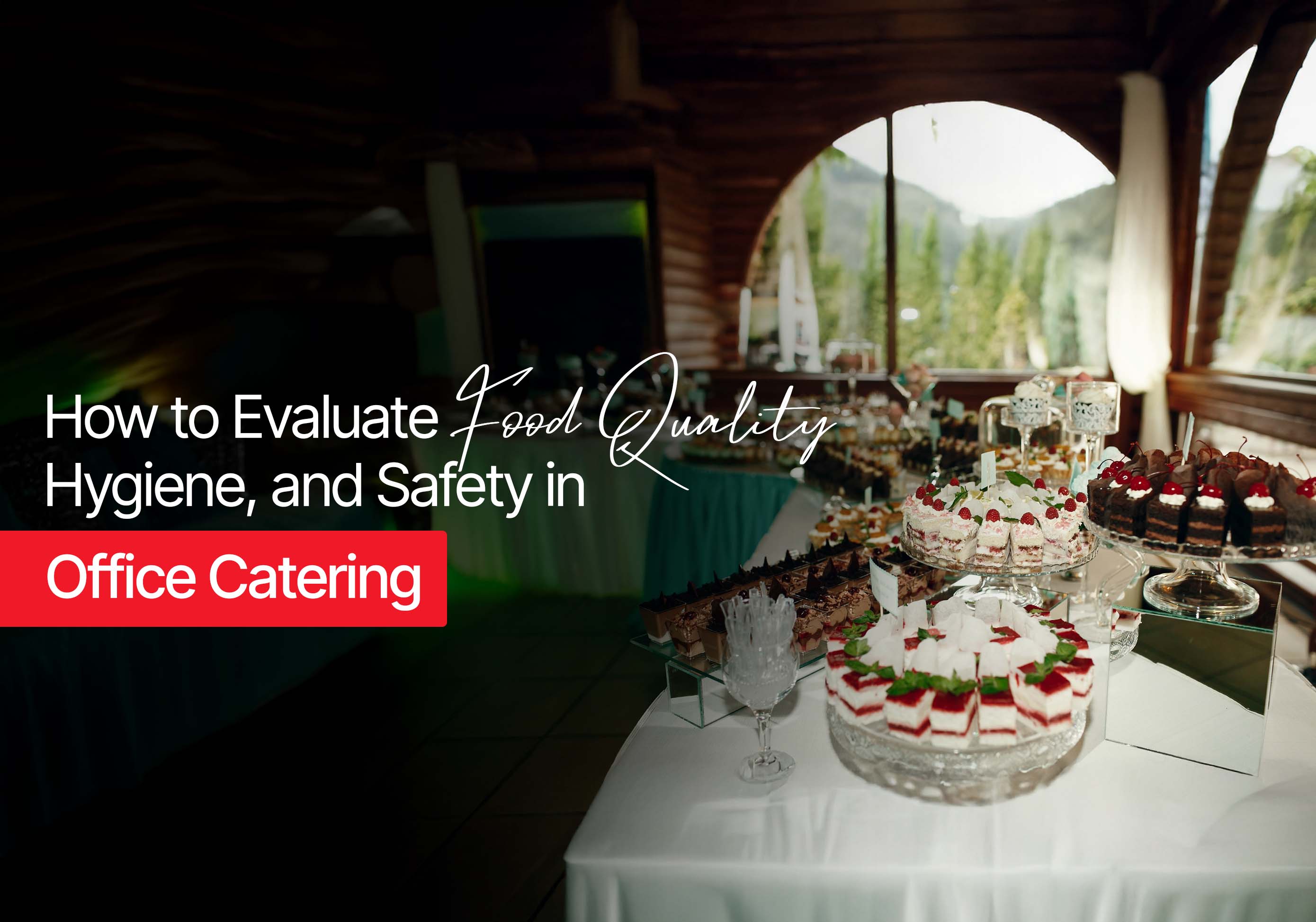 How to Evaluate Food Quality, Hygiene, and Safety in Office Catering