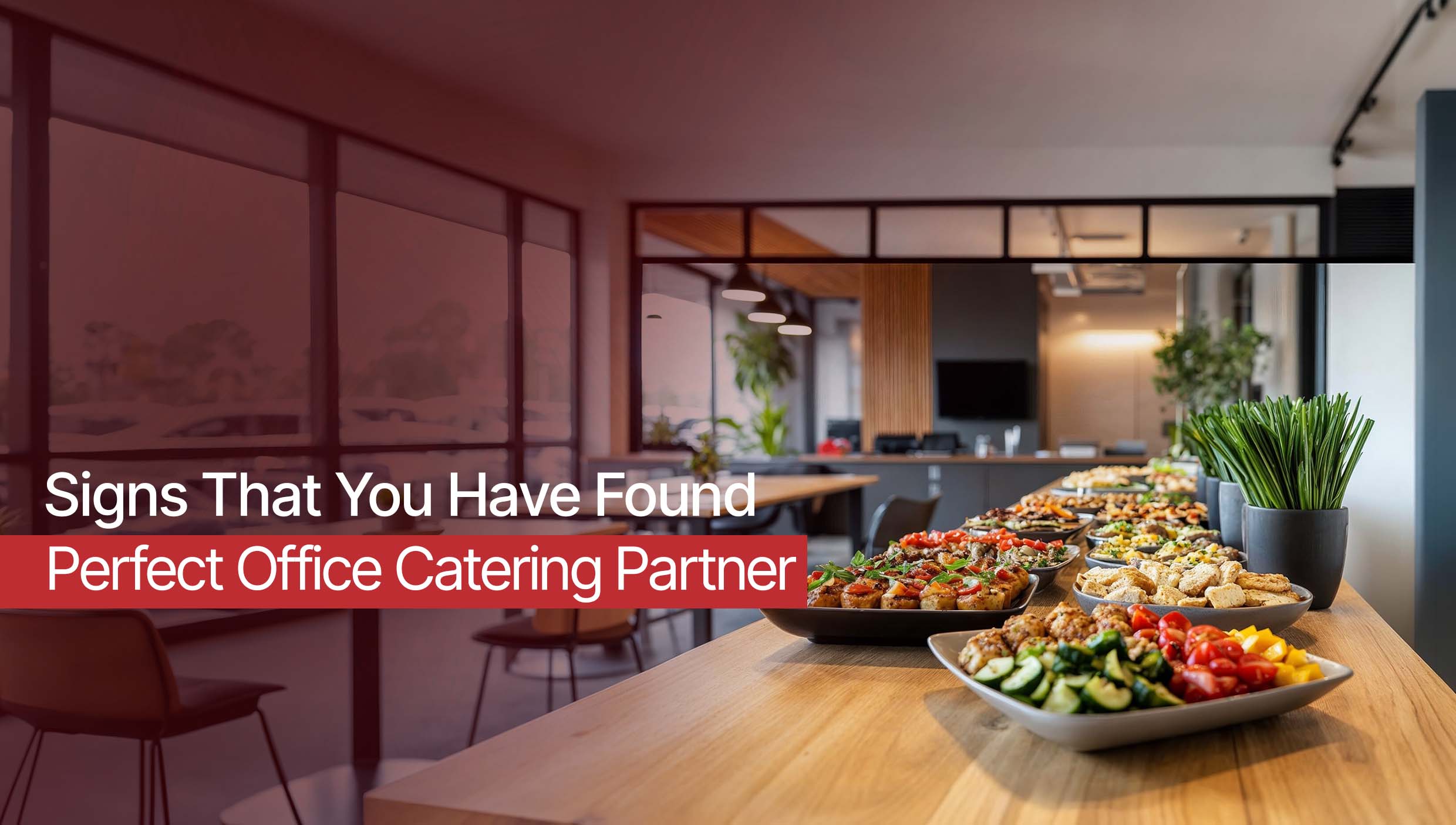 Signs That You Have Found the Right Office Catering Partner