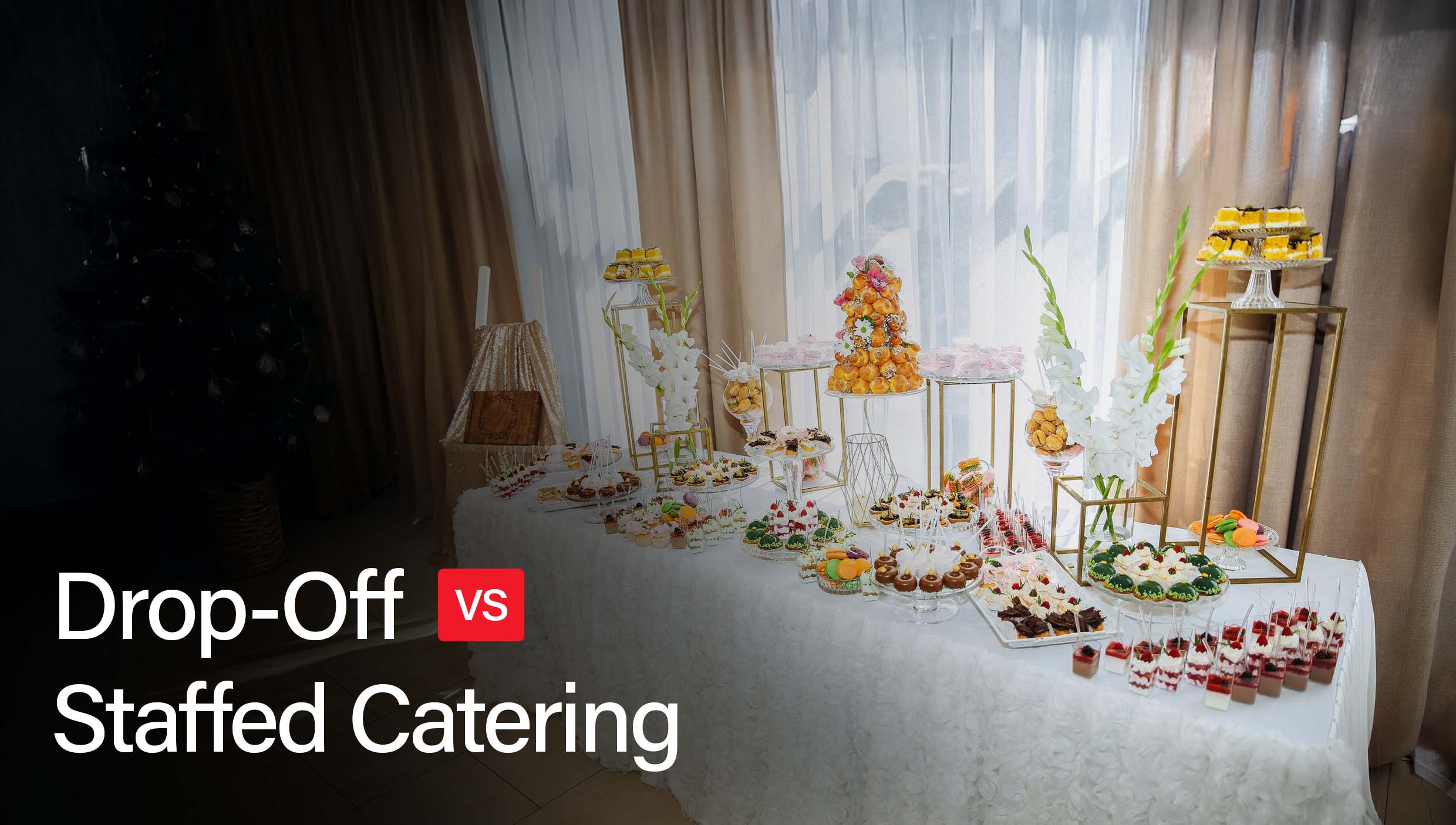 Drop-Off vs Staffed Catering: Which Is Best for Your Event?
