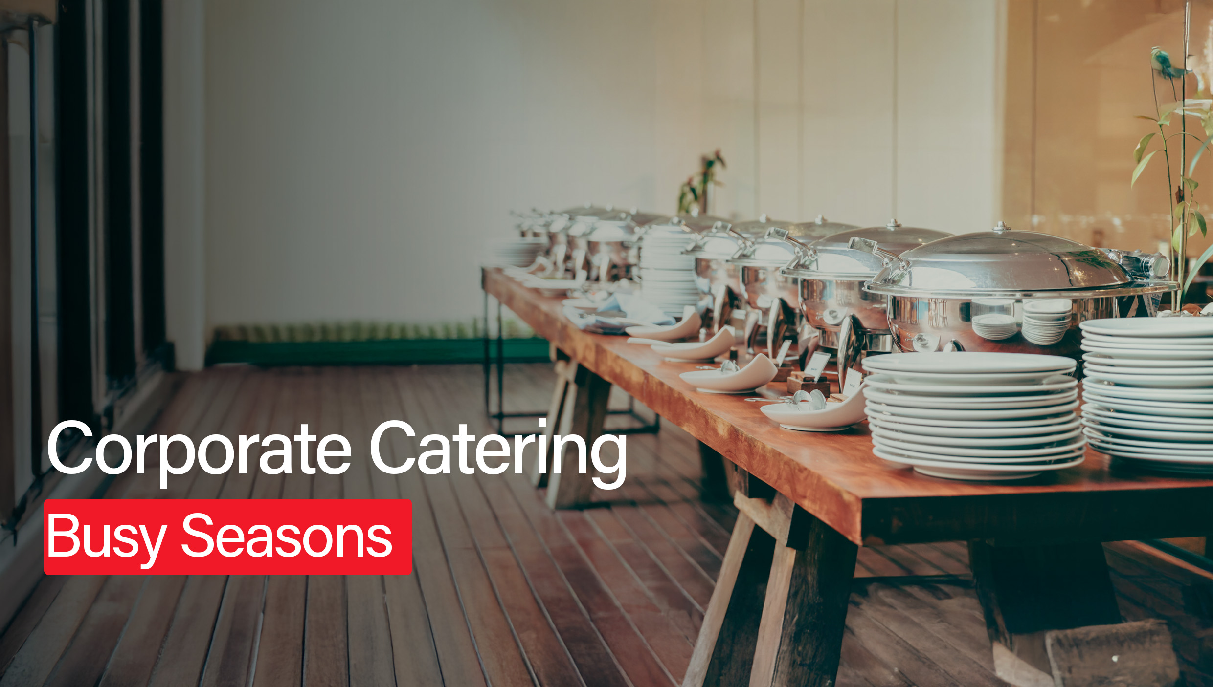 How Early Should You Book Corporate Catering in Busy Seasons? 