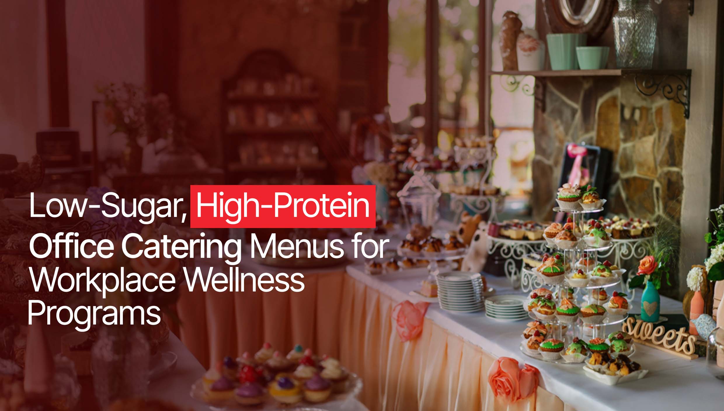Low-Sugar, High-Protein Office Catering Menus for Wellness Programs 