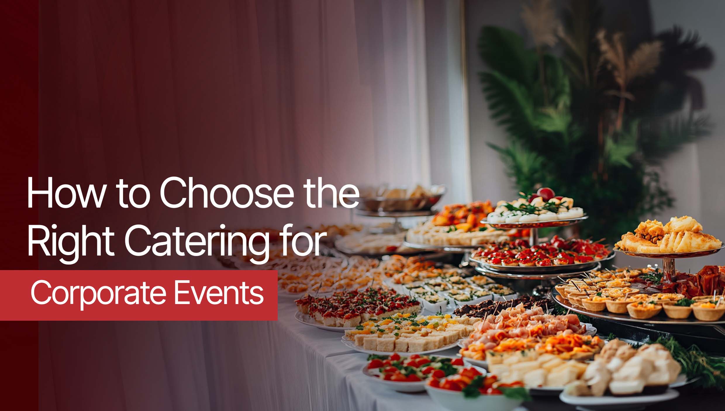 How to Choose the Right Catering for Corporate Events 
